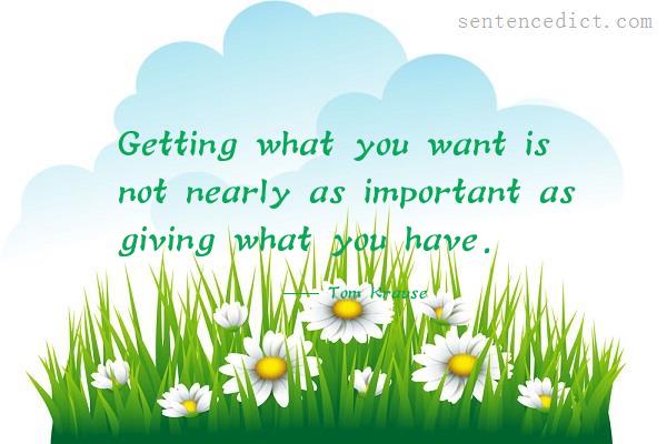 Good sentence's beautiful picture_Getting what you want is not nearly as important as giving what you have.