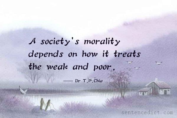Good sentence's beautiful picture_A society's morality depends on how it treats the weak and poor.