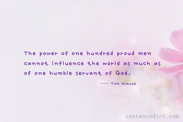 Good sentence's beautiful picture_The power of one hundred proud men cannot influence the world as much as of one humble servant of God.