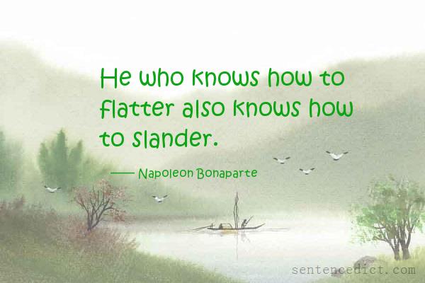 Good sentence's beautiful picture_He who knows how to flatter also knows how to slander.
