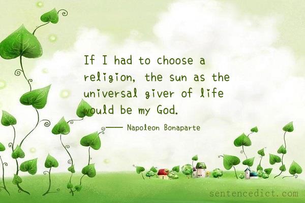 Good sentence's beautiful picture_If I had to choose a religion, the sun as the universal giver of life would be my God.