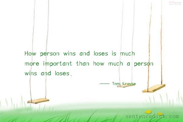 Good sentence's beautiful picture_How person wins and loses is much more important than how much a person wins and loses.