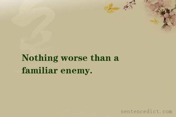 Good sentence's beautiful picture_Nothing worse than a familiar enemy.