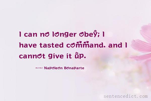 Good sentence's beautiful picture_I can no longer obey; I have tasted command, and I cannot give it up.