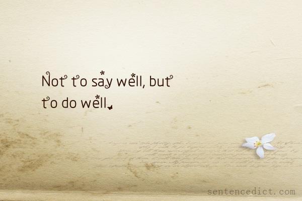 Good sentence's beautiful picture_Not to say well, but to do well.