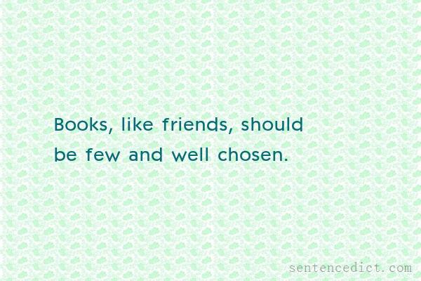 Good sentence's beautiful picture_Books, like friends, should be few and well chosen.