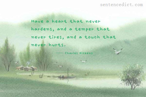 Good sentence's beautiful picture_Have a heart that never hardens, and a temper that never tires, and a touch that never hurts.