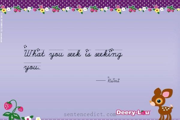 Good sentence's beautiful picture_What you seek is seeking you.