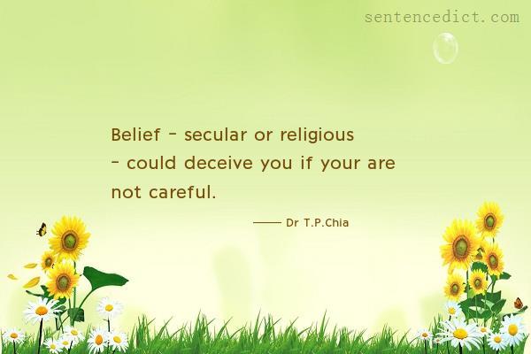 Good sentence's beautiful picture_Belief - secular or religious - could deceive you if your are not careful.