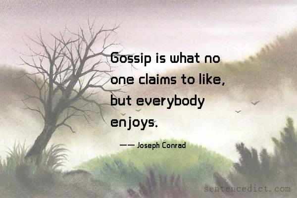 Good sentence's beautiful picture_Gossip is what no one claims to like, but everybody enjoys.