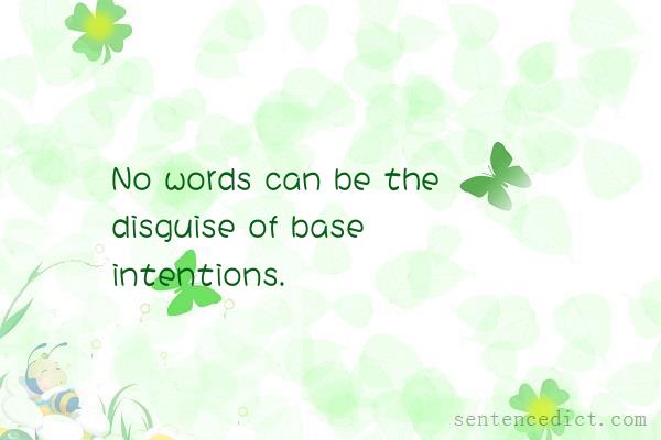 Good sentence's beautiful picture_No words can be the disguise of base intentions.