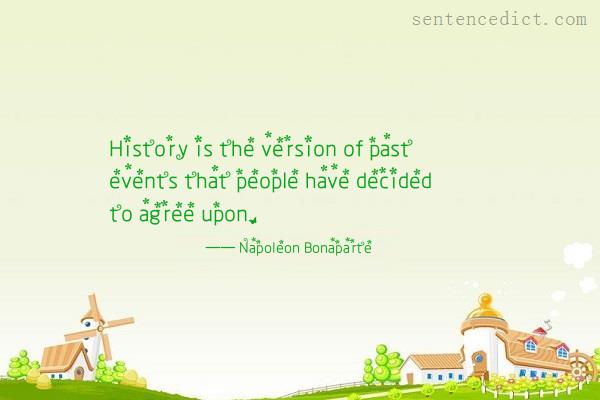 Good sentence's beautiful picture_History is the version of past events that people have decided to agree upon.