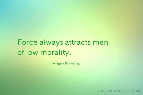 Good sentence's beautiful picture_Force always attracts men of low morality.