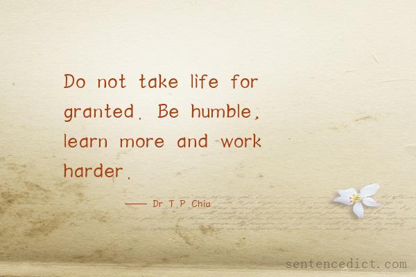 Good sentence's beautiful picture_Do not take life for granted. Be humble, learn more and work harder.