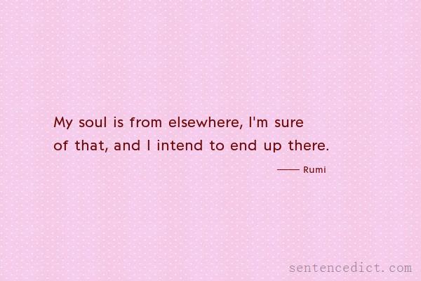 Good sentence's beautiful picture_My soul is from elsewhere, I'm sure of that, and I intend to end up there.