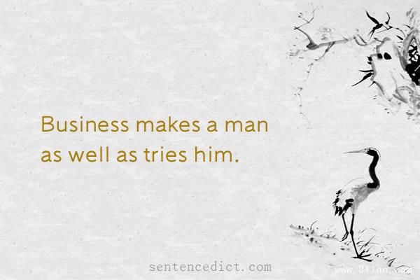 Good sentence's beautiful picture_Business makes a man as well as tries him.