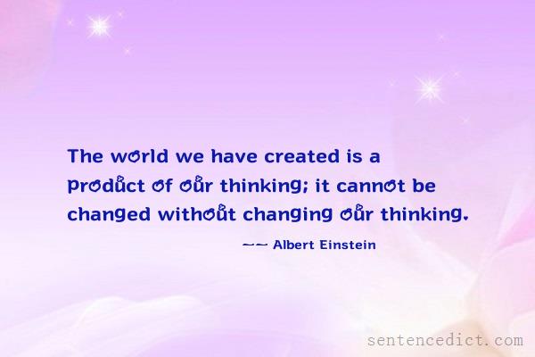 Good sentence's beautiful picture_The world we have created is a product of our thinking; it cannot be changed without changing our thinking.