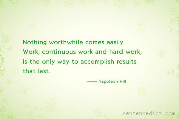 Good sentence's beautiful picture_Nothing worthwhile comes easily. Work, continuous work and hard work, is the only way to accomplish results that last.