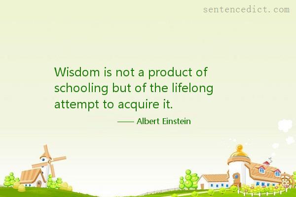 Good sentence's beautiful picture_Wisdom is not a product of schooling but of the lifelong attempt to acquire it.