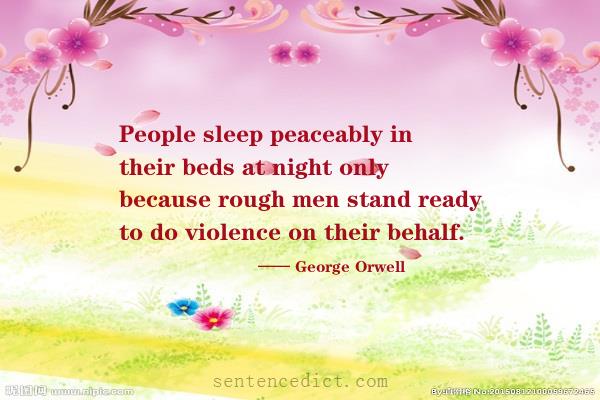 Good sentence's beautiful picture_People sleep peaceably in their beds at night only because rough men stand ready to do violence on their behalf.