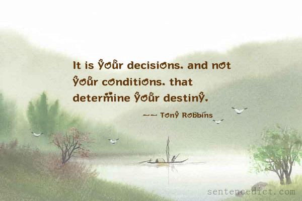 Good sentence's beautiful picture_It is your decisions, and not your conditions, that determine your destiny.