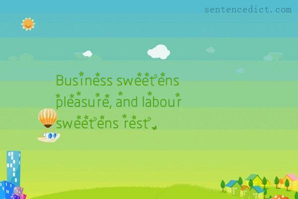 Good sentence's beautiful picture_Business sweetens pleasure, and labour sweetens rest.