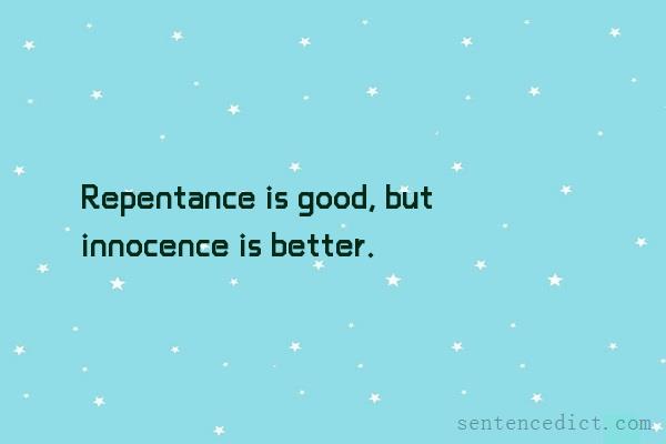 Good sentence's beautiful picture_Repentance is good, but innocence is better.
