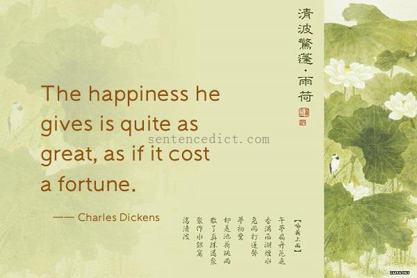 Good sentence's beautiful picture_The happiness he gives is quite as great, as if it cost a fortune.