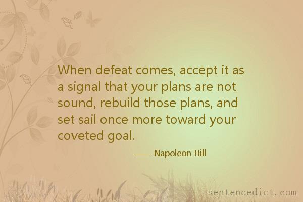 Good sentence's beautiful picture_When defeat comes, accept it as a signal that your plans are not sound, rebuild those plans, and set sail once more toward your coveted goal.