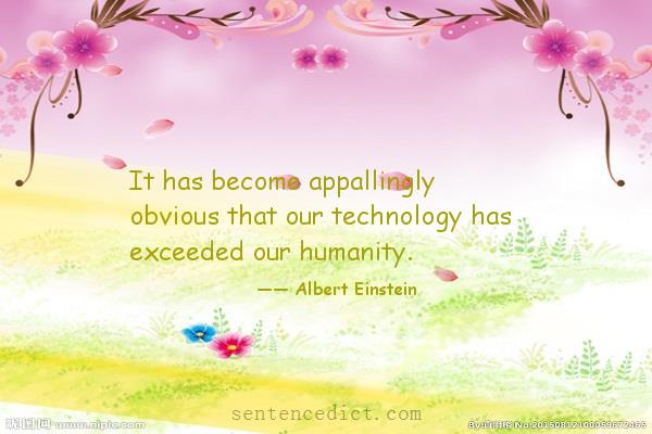 Good sentence's beautiful picture_It has become appallingly obvious that our technology has exceeded our humanity.