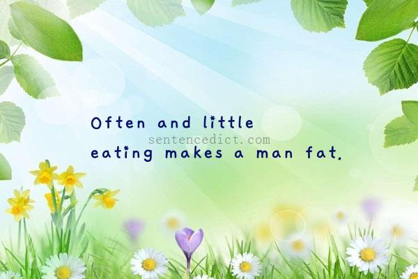 Good sentence's beautiful picture_Often and little eating makes a man fat.