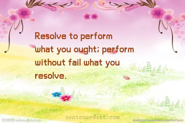 Good sentence's beautiful picture_Resolve to perform what you ought; perform without fail what you resolve.