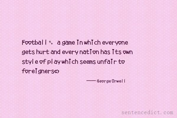 Good sentence's beautiful picture_Football, a game in which everyone gets hurt and every nation has its own style of play which seems unfair to foreigners.