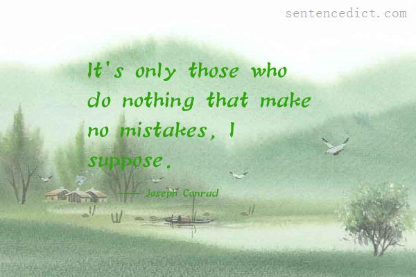 Good sentence's beautiful picture_It's only those who do nothing that make no mistakes, I suppose.