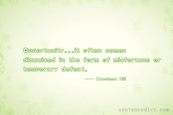 Good sentence's beautiful picture_Opportunity...it often comes disguised in the form of misfortune or temporary defeat.