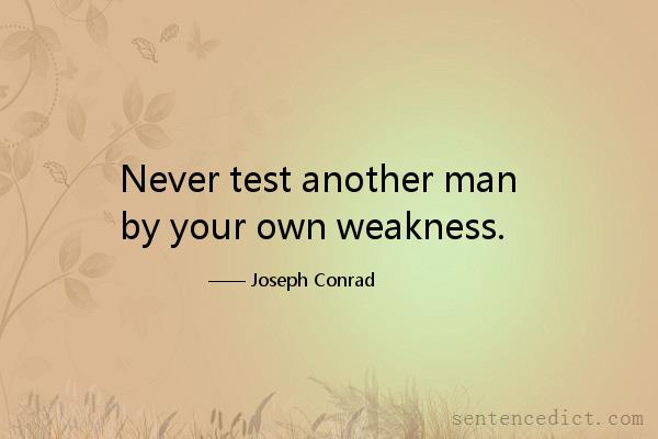Good sentence's beautiful picture_Never test another man by your own weakness.