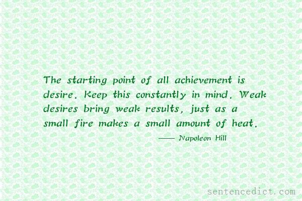 Good sentence's beautiful picture_The starting point of all achievement is desire. Keep this constantly in mind. Weak desires bring weak results, just as a small fire makes a small amount of heat.
