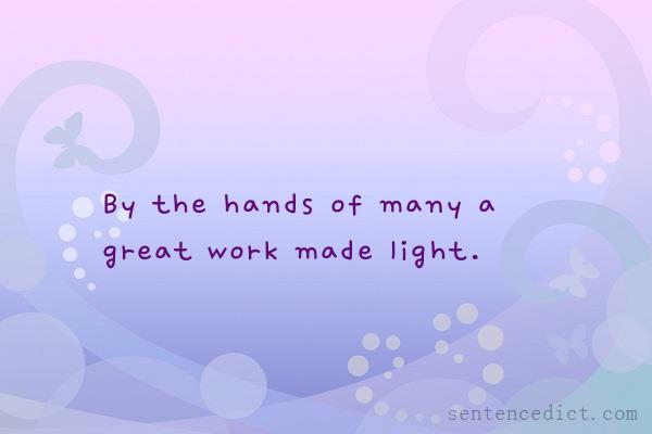 Good sentence's beautiful picture_By the hands of many a great work made light.