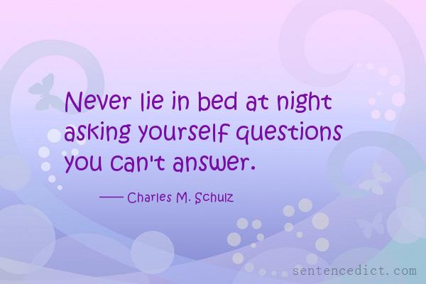 Good sentence's beautiful picture_Never lie in bed at night asking yourself questions you can't answer.