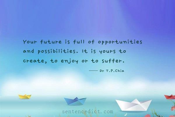Good sentence's beautiful picture_Your future is full of opportunities and possibilities. It is yours to create, to enjoy or to suffer.