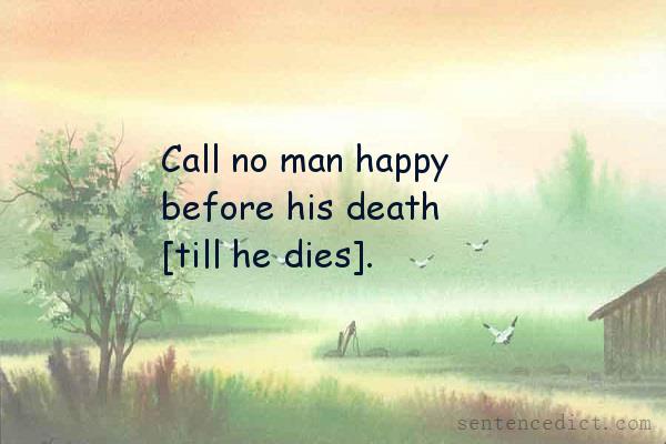 Good sentence's beautiful picture_Call no man happy before his death [till he dies].
