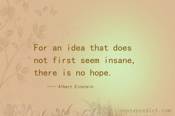 Good sentence's beautiful picture_For an idea that does not first seem insane, there is no hope.