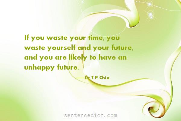 Good sentence's beautiful picture_If you waste your time, you waste yourself and your future, and you are likely to have an unhappy future.