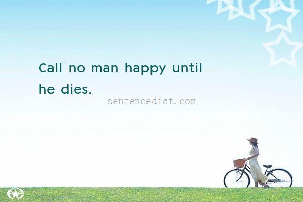Good sentence's beautiful picture_Call no man happy until he dies.