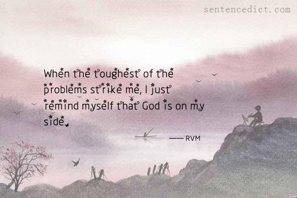 Good sentence's beautiful picture_When the toughest of the problems strike me, I just remind myself that God is on my side.
