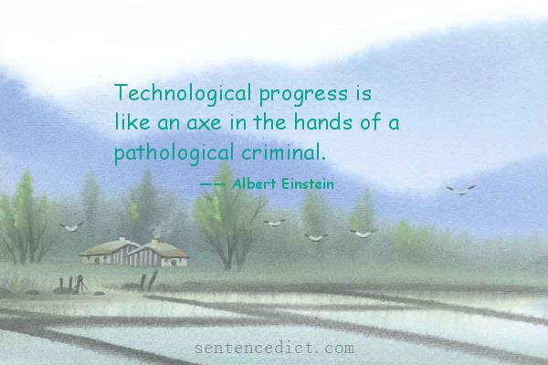 Good sentence's beautiful picture_Technological progress is like an axe in the hands of a pathological criminal.