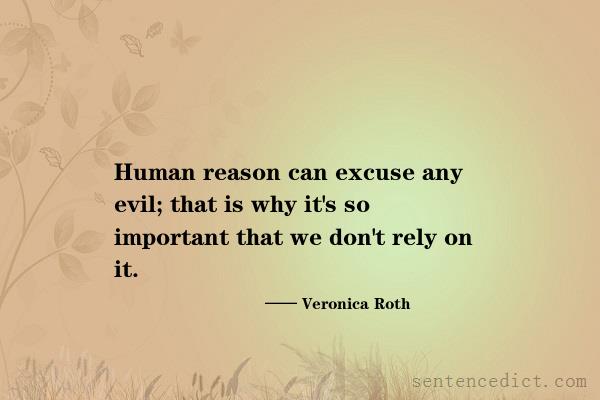 Good sentence's beautiful picture_Human reason can excuse any evil; that is why it's so important that we don't rely on it.