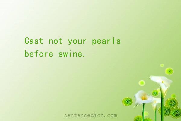 Good sentence's beautiful picture_Cast not your pearls before swine.