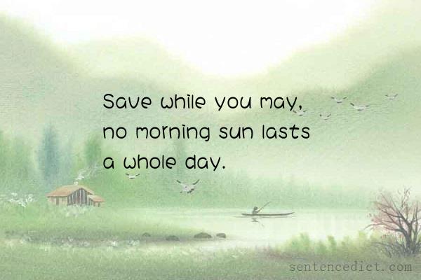 Good sentence's beautiful picture_Save while you may, no morning sun lasts a whole day.