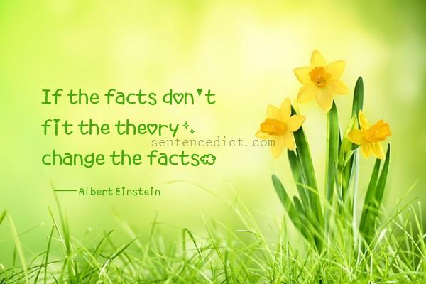 Good sentence's beautiful picture_If the facts don't fit the theory, change the facts.